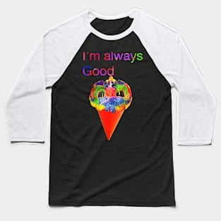 I’m always good Baseball T-Shirt